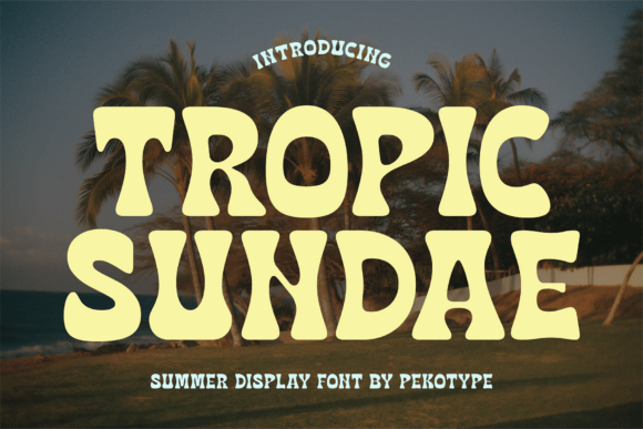 Tropic Sundae: A Display Font That Delivers Summer Energy